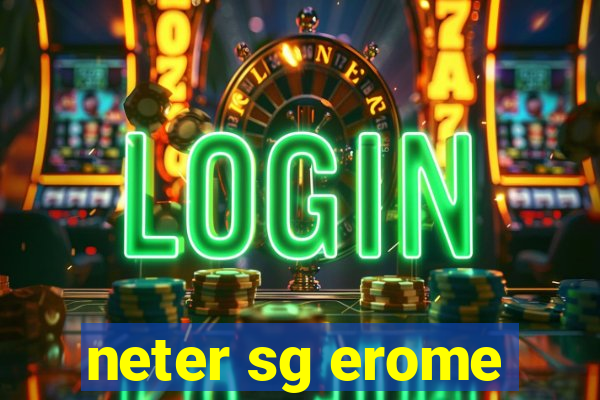 neter sg erome